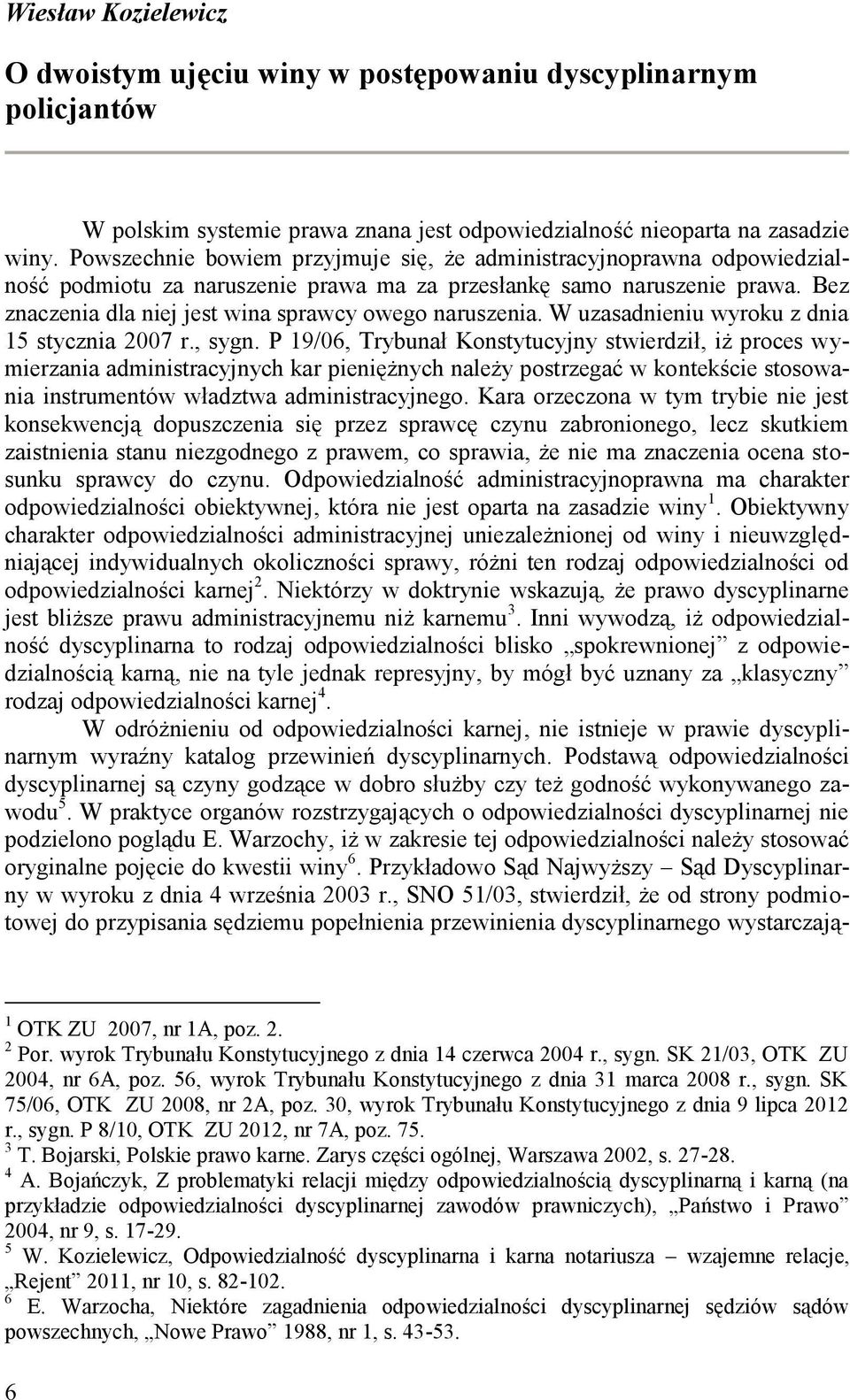 Bez znaczenia dla niej jest wina sprawcy owego naruszenia. W uzasadnieniu wyroku z dnia 15 stycznia 2007 r., sygn.