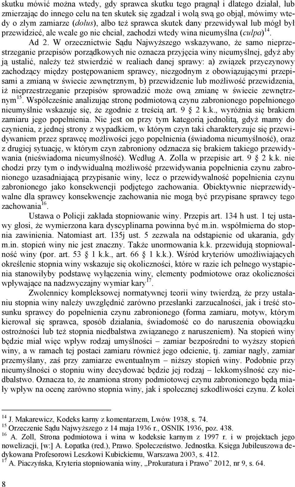 W orzecznictwie Sądu Najwyższego wskazywano, że samo nieprzestrzeganie przepisów porządkowych nie oznacza przyjęcia winy nieumyślnej, gdyż aby ją ustalić, należy też stwierdzić w realiach danej