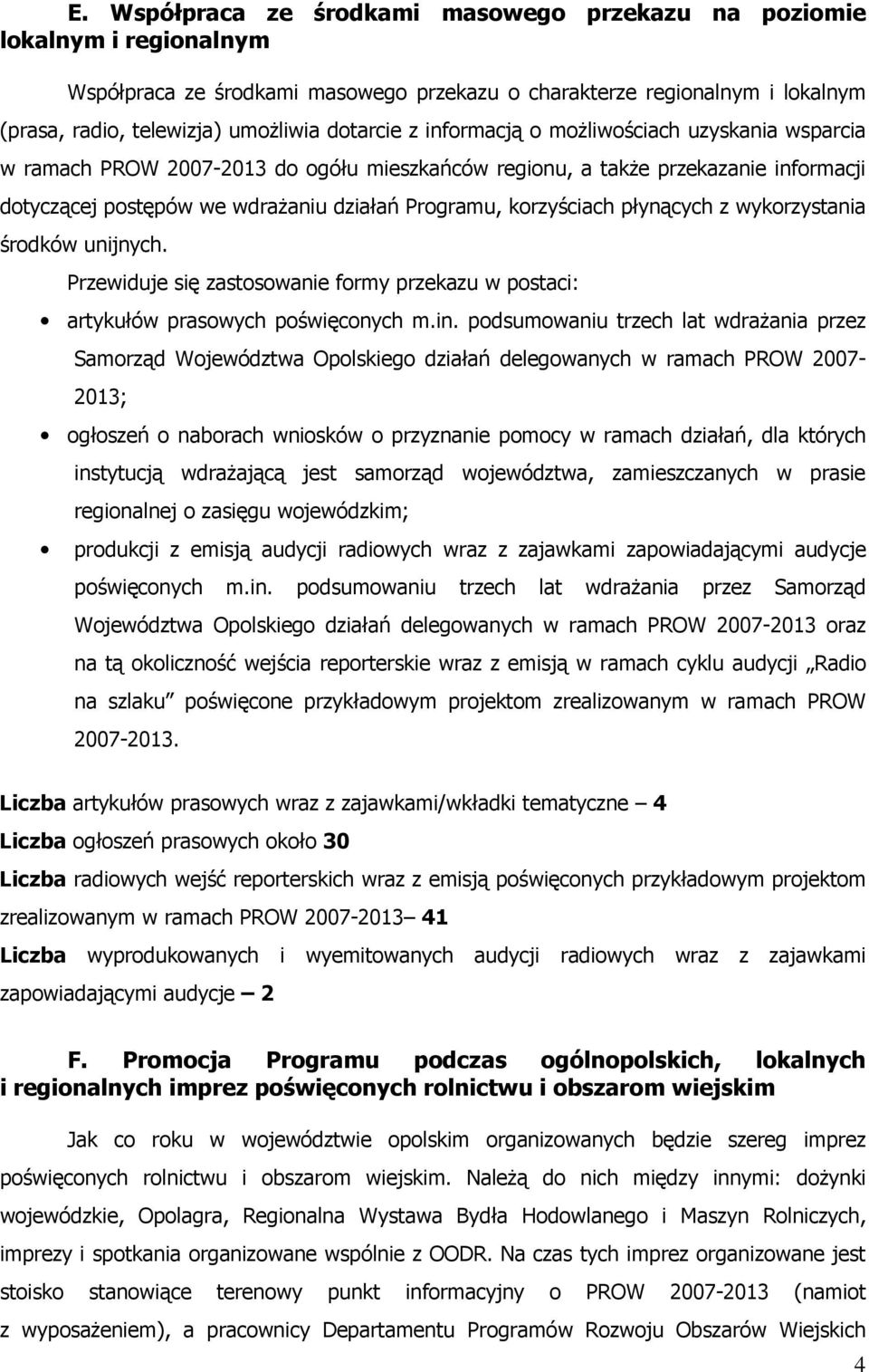 korzyściach płynących z wykorzystania środków unijnych. Przewiduje się zastosowanie formy przekazu w postaci: artykułów prasowych poświęconych m.in.