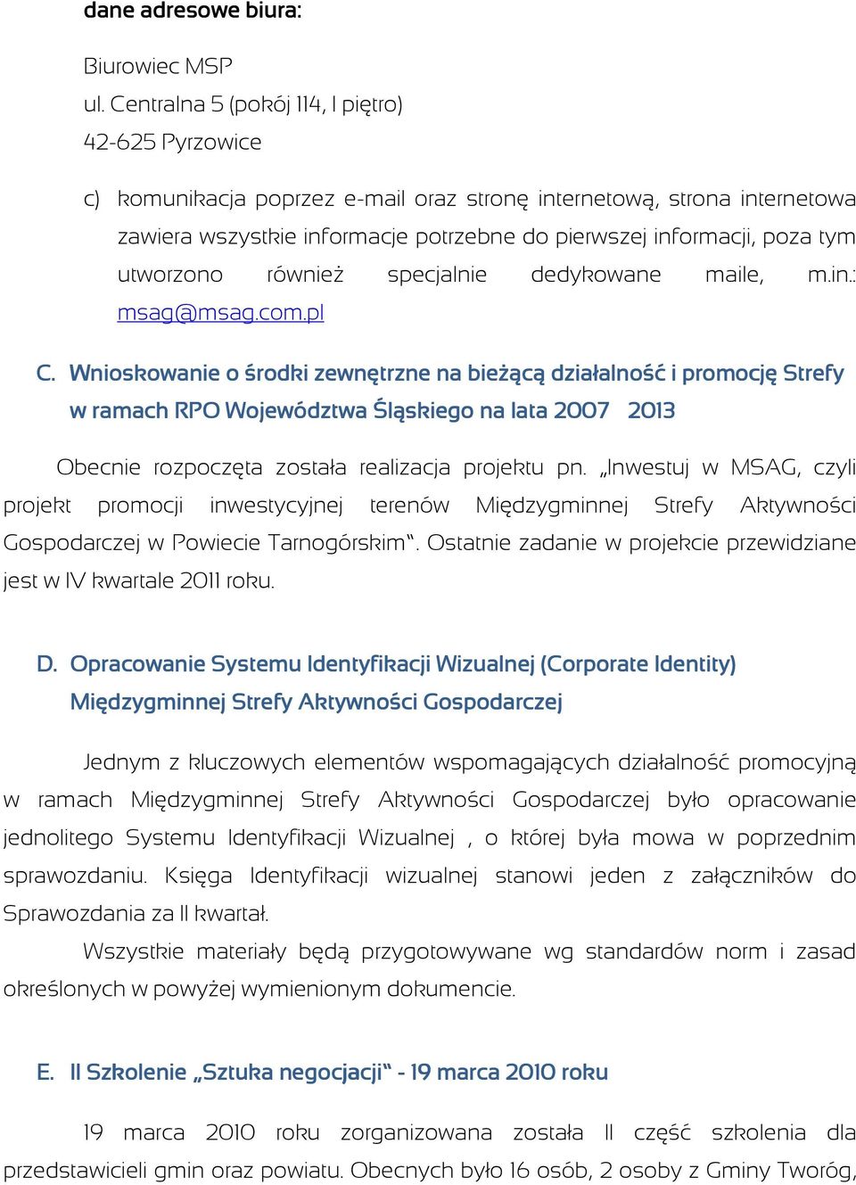 utworzono równieŝ specjalnie dedykowane maile, m.in.: msag@msag.com.pl C.
