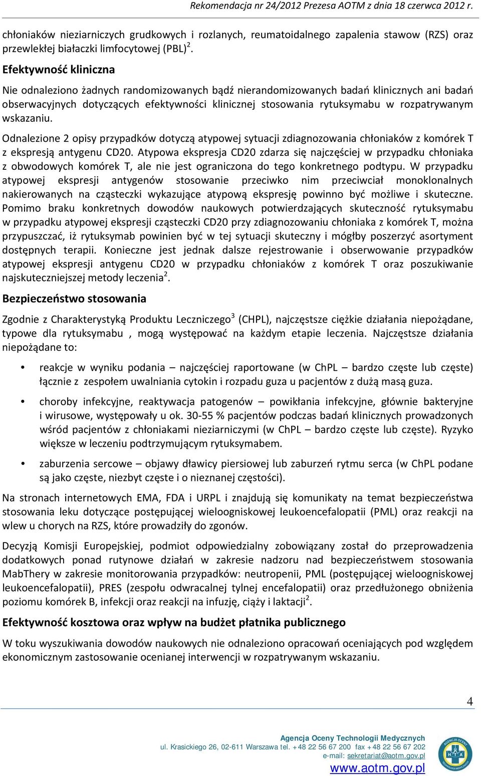 rozpatrywanym wskazaniu. Odnalezione 2 opisy przypadków dotyczą atypowej sytuacji zdiagnozowania chłoniaków z komórek T z ekspresją antygenu CD20.