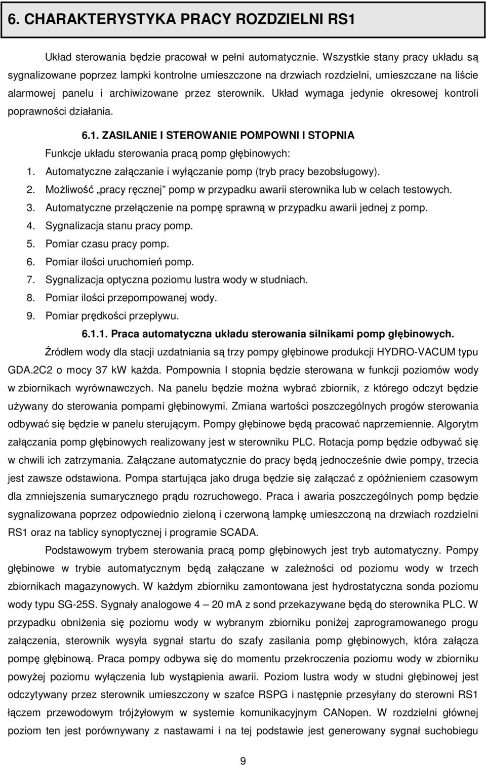 Układ wymaga jedynie okresowej kontroli poprawności działania. 6.1. ZASILANIE I STEROWANIE POMPOWNI I STOPNIA Funkcje układu sterowania pracą pomp głębinowych: 1.