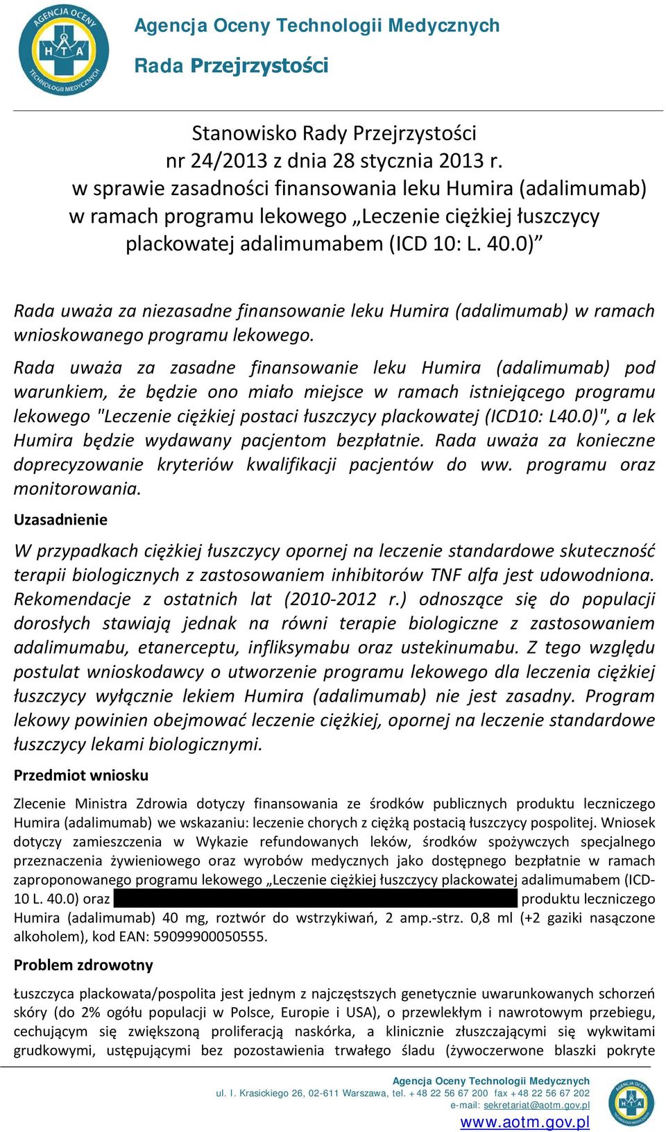 0) Rada uważa za niezasadne finansowanie leku Humira (adalimumab) w ramach wnioskowanego programu lekowego.