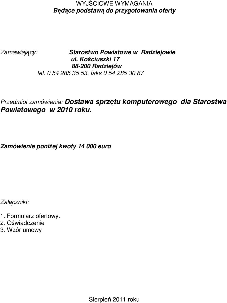 0 54 285 35 53, faks 0 54 285 30 87 Przedmiot zamówienia: Dostawa sprztu komputerowego dla