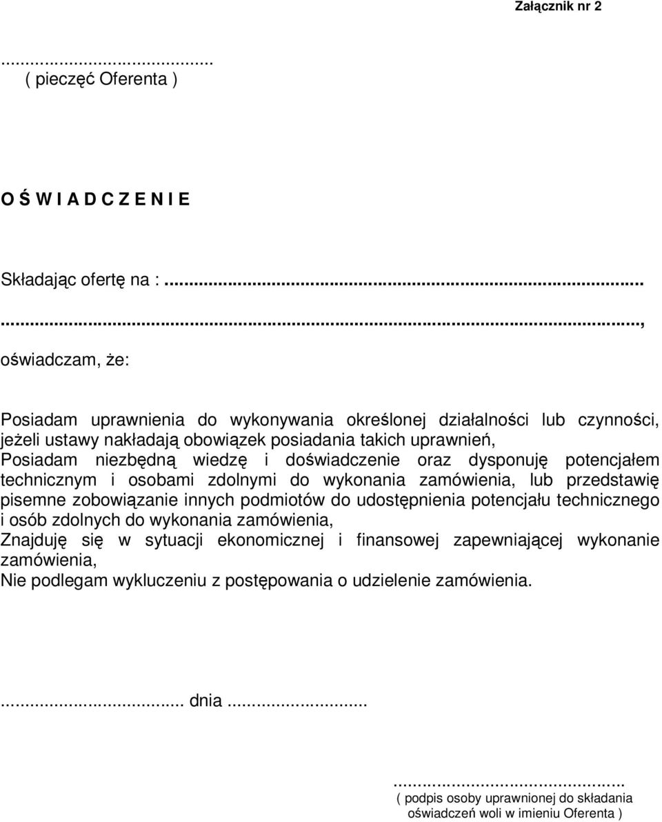 dowiadczenie oraz dysponuj potencjałem technicznym i osobami zdolnymi do wykonania zamówienia, lub przedstawi pisemne zobowizanie innych podmiotów do udostpnienia potencjału