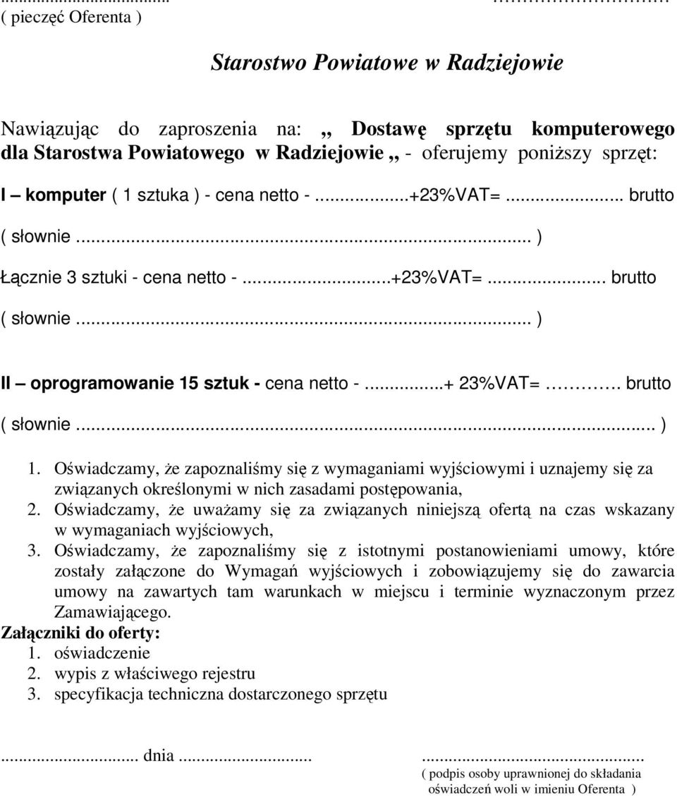 Owiadczamy, e zapoznalimy si z wymaganiami wyjciowymi i uznajemy si za zwizanych okrelonymi w nich zasadami postpowania, 2.