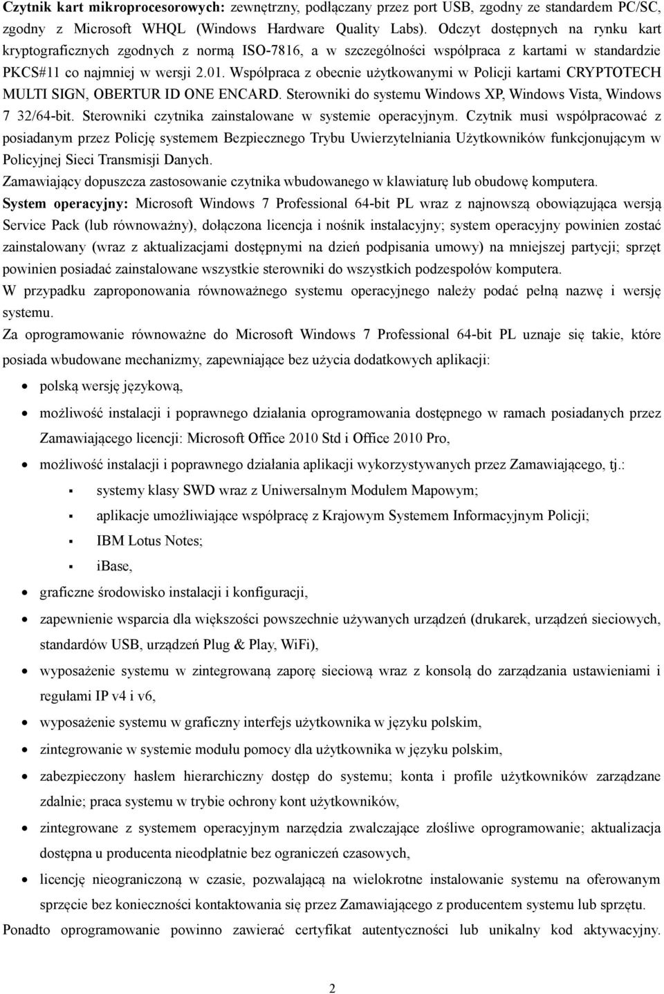 Współpraca z obecnie użytkowanymi w Policji kartami CRYPTOTECH MULTI SIGN, OBERTUR ID ONE ENCARD. Sterowniki do systemu Windows XP, Windows Vista, Windows 7 32/64-bit.