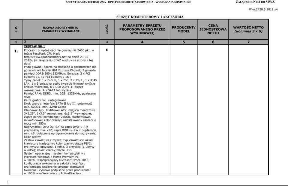 (w załączeniu SIWZ wydruk ze strony z tej daty) Płyta główna: oparta na chipsecie o parametrach nie gorszych niż Intel H6 Express Chipset; gniazda pamięci DDR3(800-333MHz); Gniazda: 3 x PCI Express