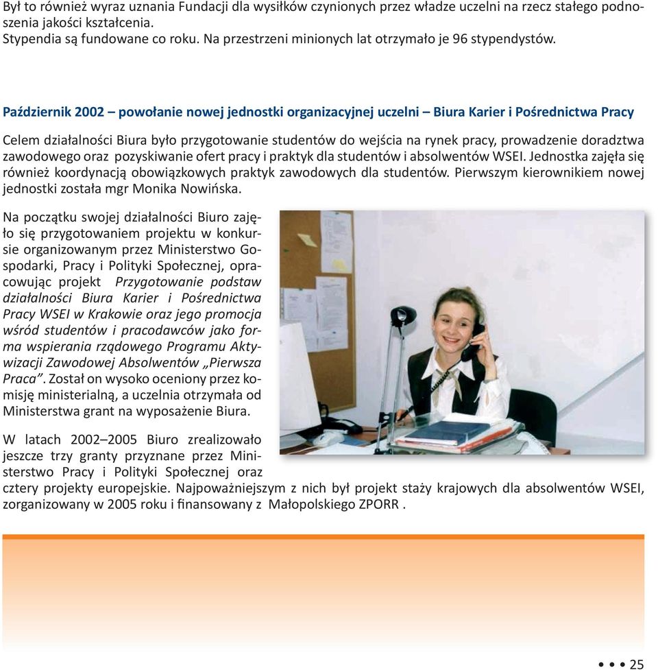 Październik 2002 powołanie nowej jednostki organizacyjnej uczelni Biura Karier i Pośrednictwa Pracy Celem działalności Biura było przygotowanie studentów do wejścia na rynek pracy, prowadzenie