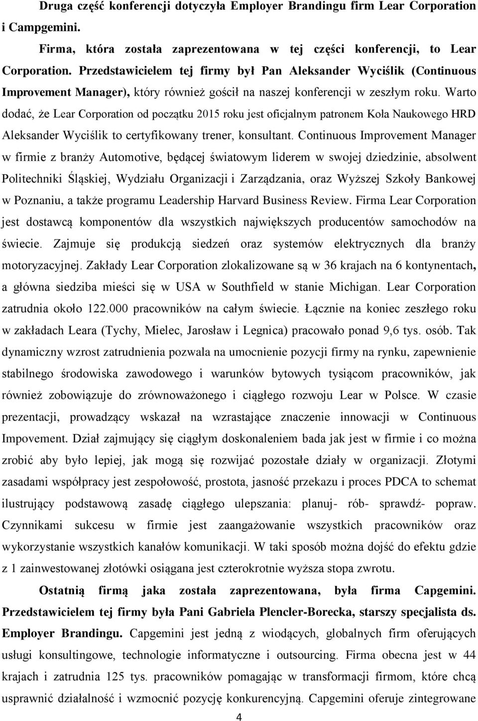 Warto dodać, że Lear Corporation od początku 2015 roku jest oficjalnym patronem Koła Naukowego HRD Aleksander Wyciślik to certyfikowany trener, konsultant.