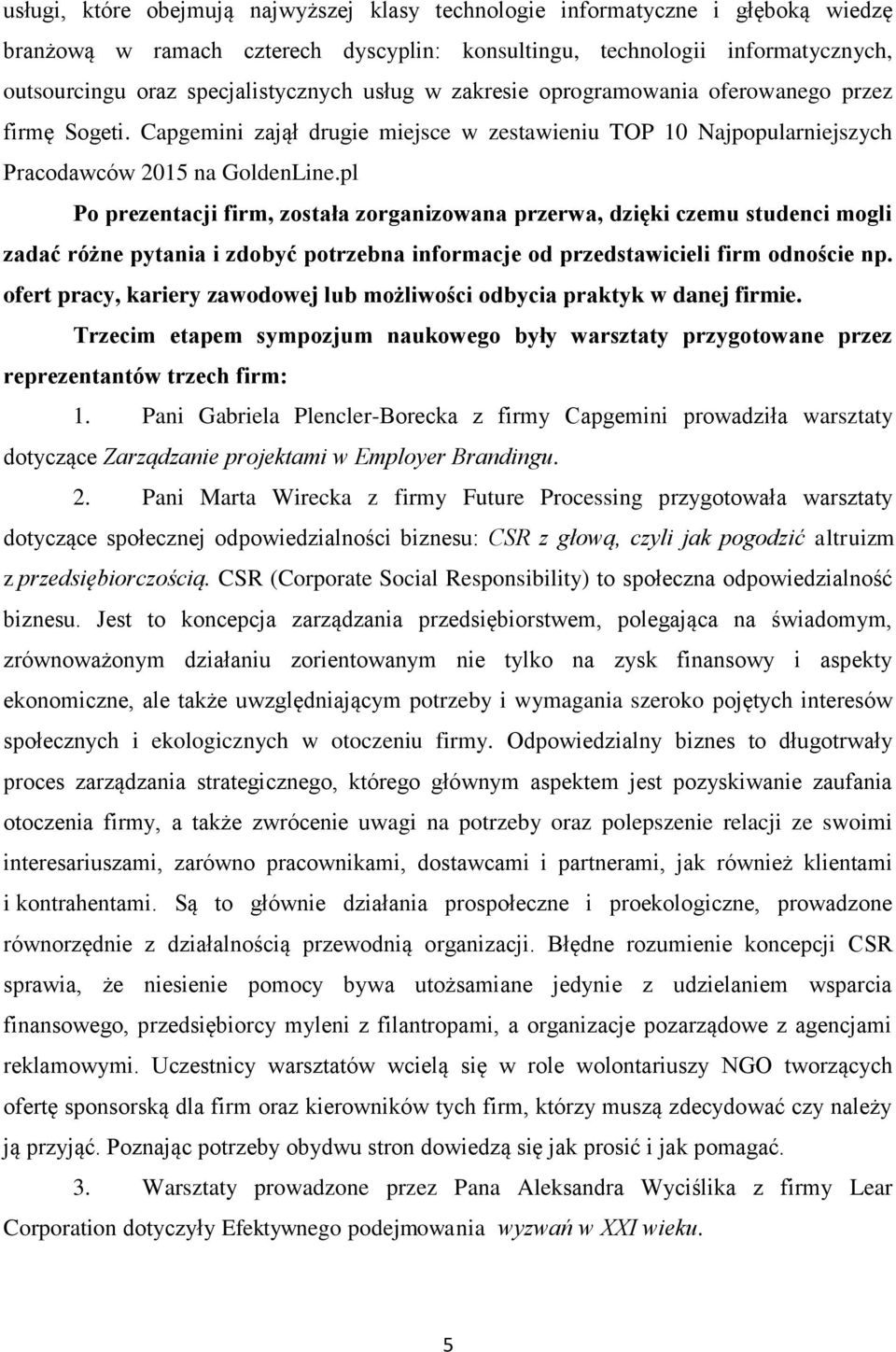 pl Po prezentacji firm, została zorganizowana przerwa, dzięki czemu studenci mogli zadać różne pytania i zdobyć potrzebna informacje od przedstawicieli firm odnoście np.