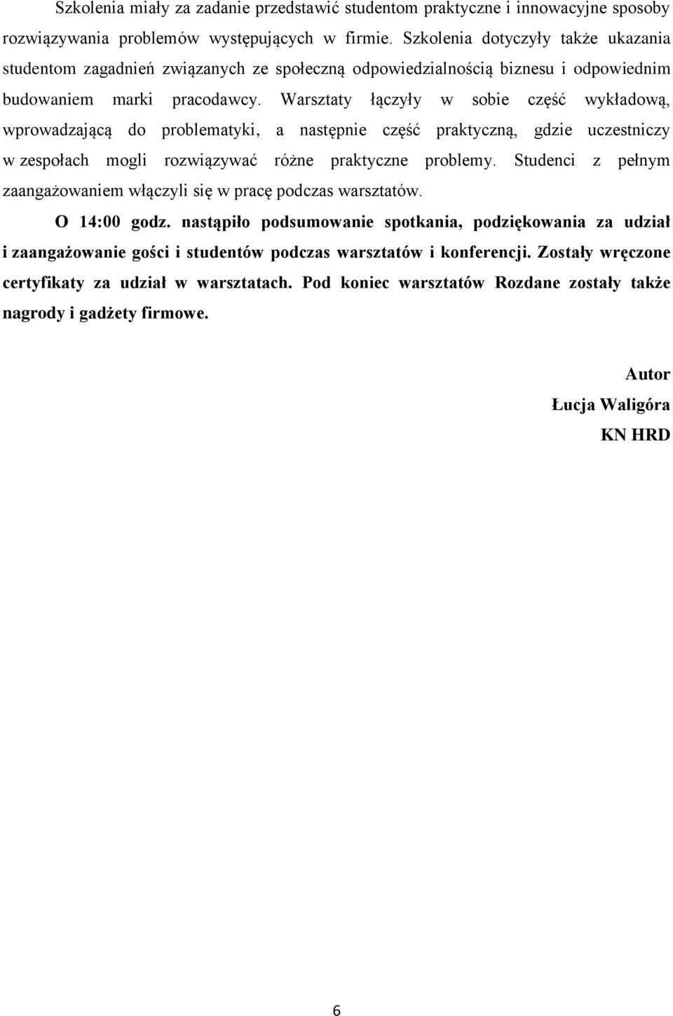 Warsztaty łączyły w sobie część wykładową, wprowadzającą do problematyki, a następnie część praktyczną, gdzie uczestniczy w zespołach mogli rozwiązywać różne praktyczne problemy.