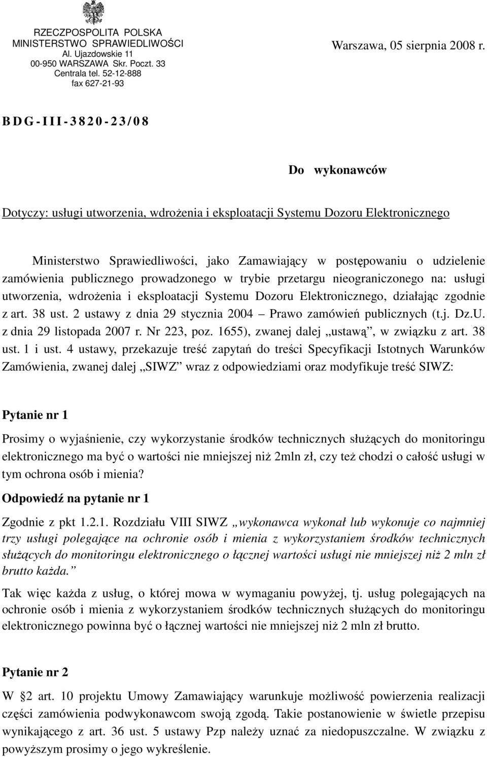 udzielenie zamówienia publicznego prowadzonego w trybie przetargu nieograniczonego na: usługi utworzenia, wdroŝenia i eksploatacji Systemu Dozoru Elektronicznego, działając zgodnie z art. 38 ust.