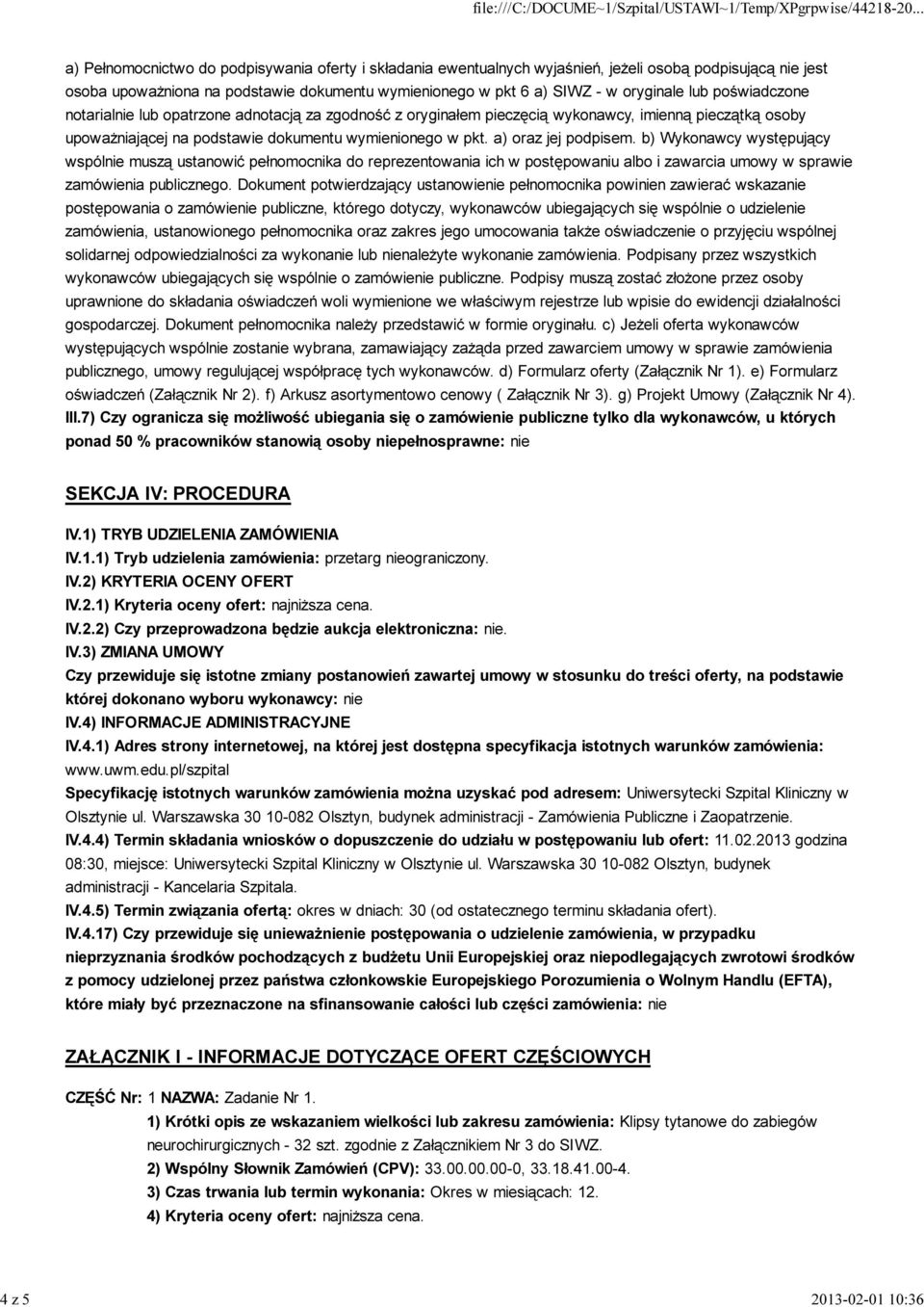 a) oraz jej podpisem. b) Wykonawcy występujący wspólnie muszą ustanowić pełnomocnika do reprezentowania ich w postępowaniu albo i zawarcia umowy w sprawie zamówienia publicznego.