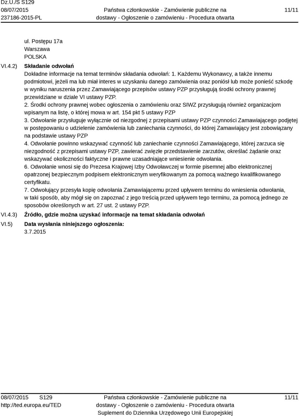 PZP przysługują środki ochrony prawnej przewidziane w dziale VI ustawy PZP. 2.