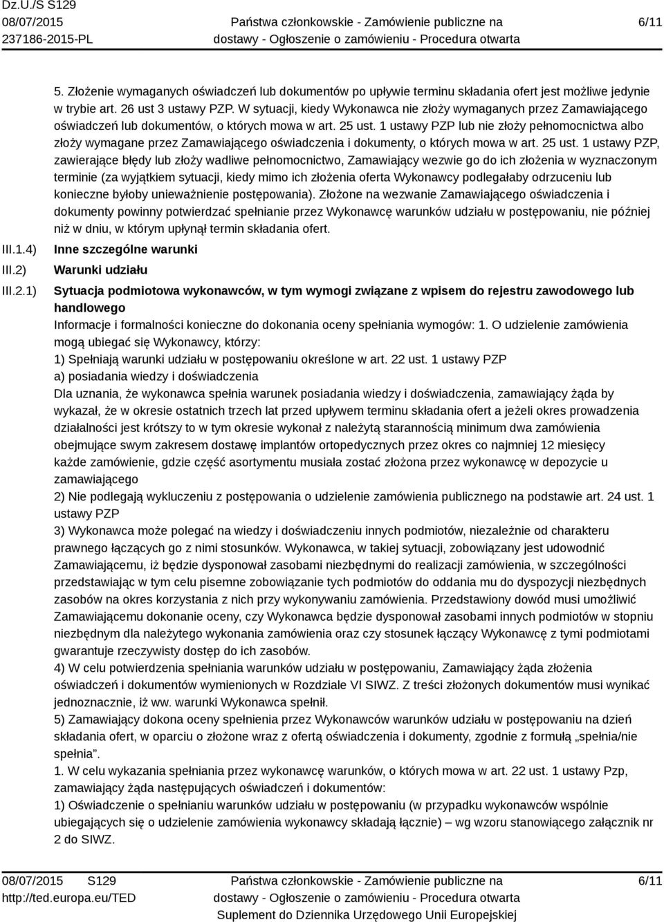 1 ustawy PZP lub nie złoży pełnomocnictwa albo złoży wymagane przez Zamawiającego oświadczenia i dokumenty, o których mowa w art. 25 ust.