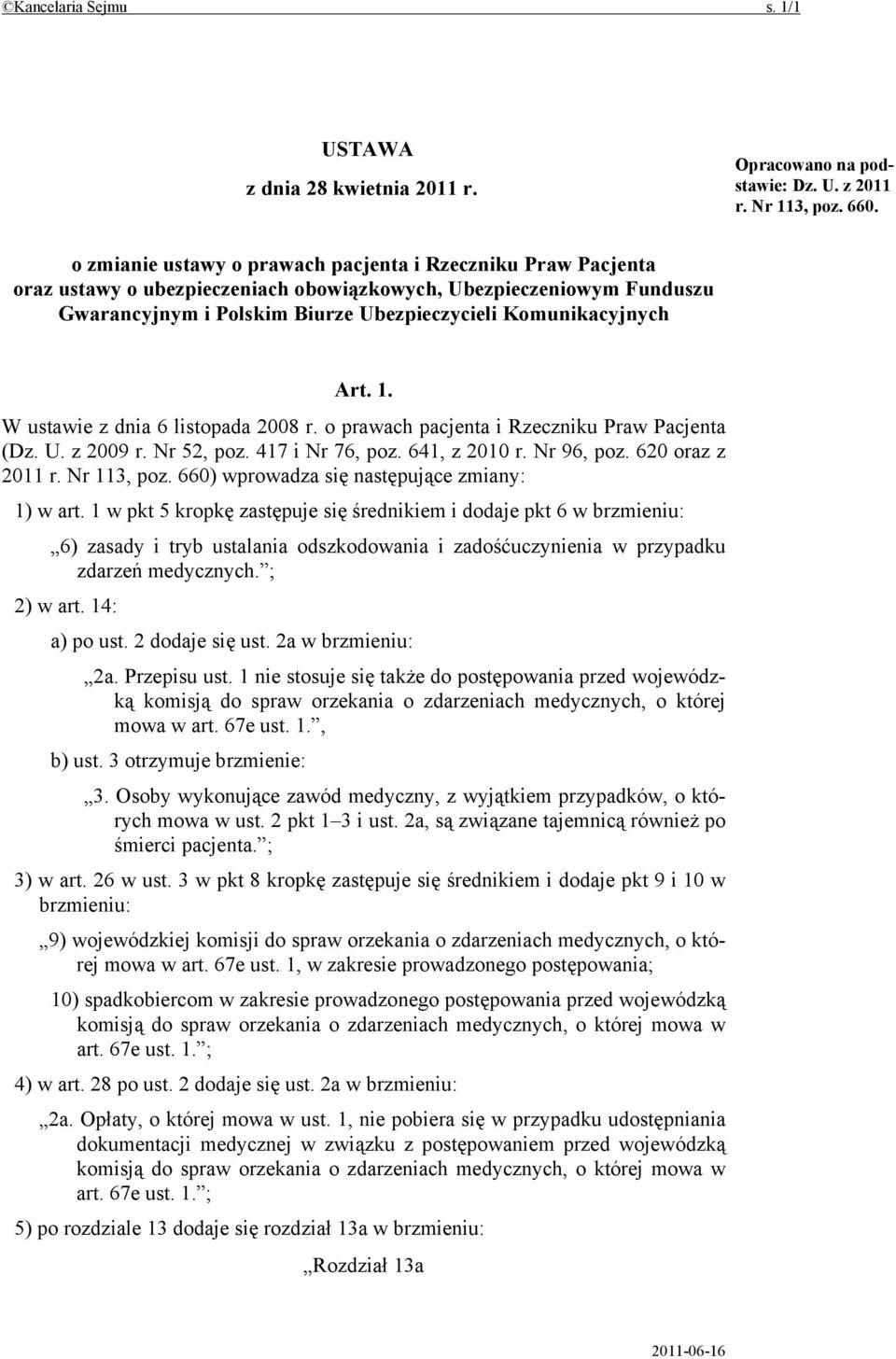 1. W ustawie z dnia 6 listopada 2008 r. o prawach pacjenta i Rzeczniku Praw Pacjenta (Dz. U. z 2009 r. Nr 52, poz. 417 i Nr 76, poz. 641, z 2010 r. Nr 96, poz. 620 oraz z 2011 r. Nr 113, poz.