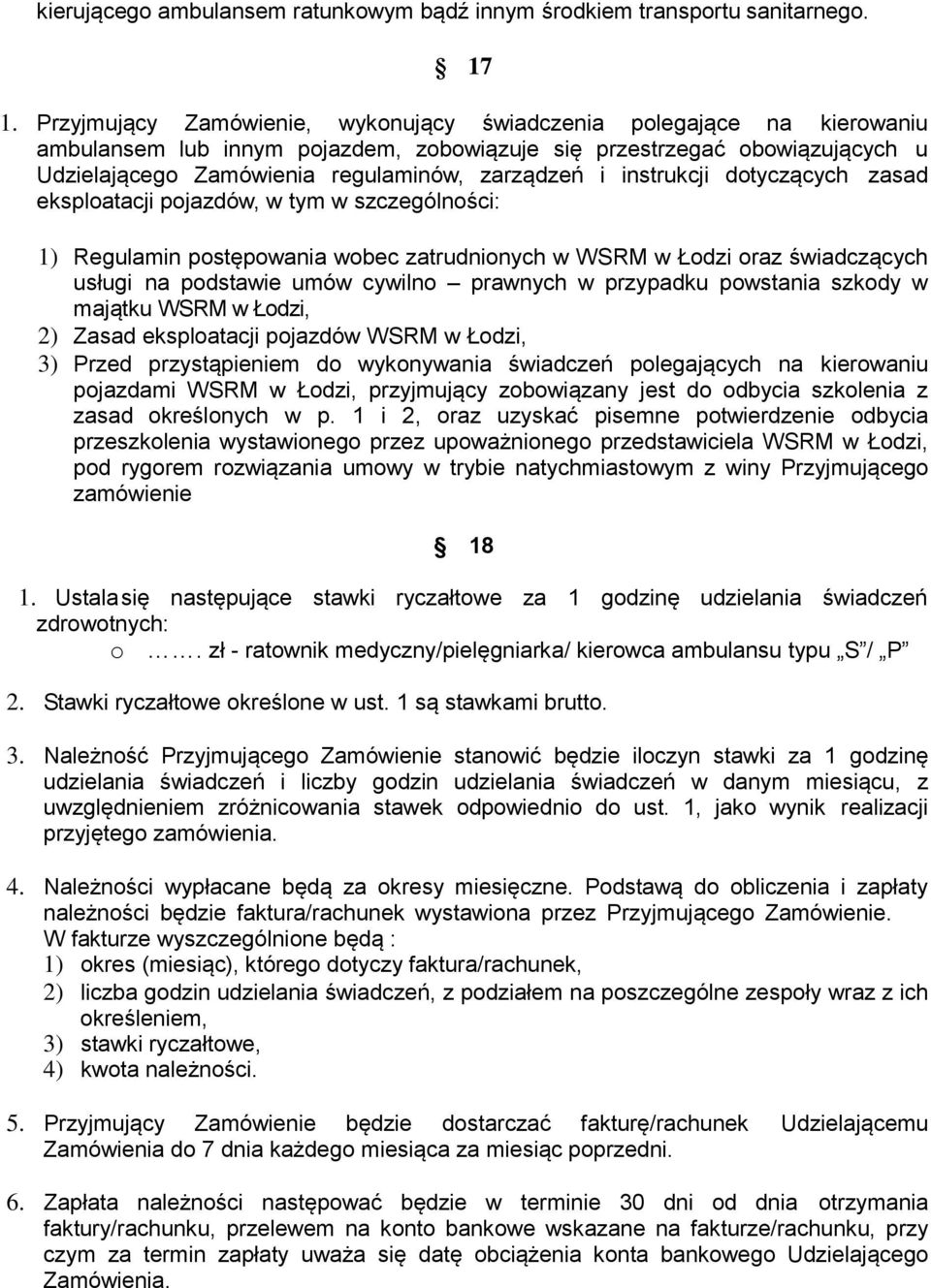 instrukcji dotyczących zasad eksploatacji pojazdów, w tym w szczególności: 1) Regulamin postępowania wobec zatrudnionych w WSRM w Łodzi oraz świadczących usługi na podstawie umów cywilno prawnych w