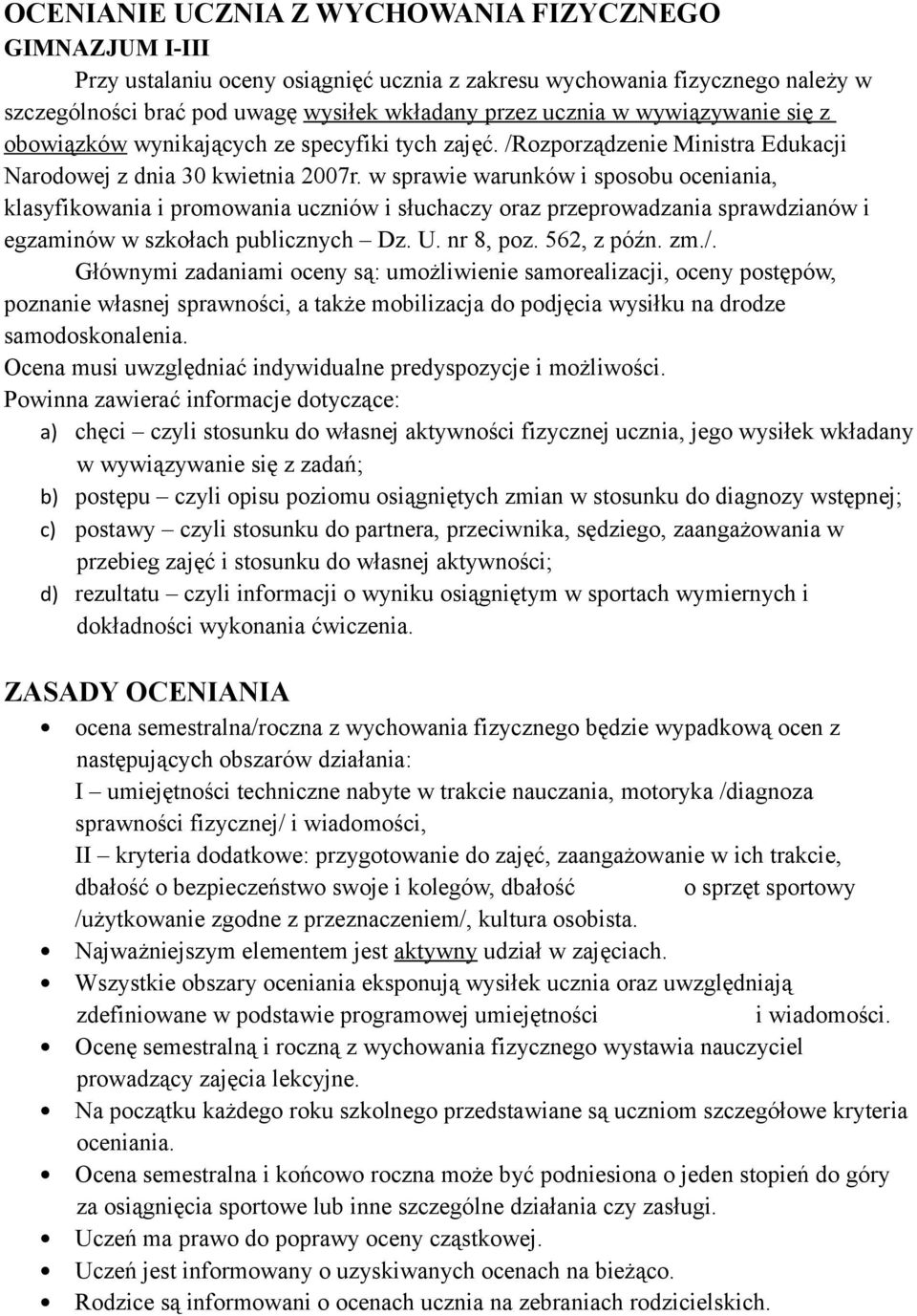 w sprawie warunków i sposobu oceniania, klasyfikowania i promowania uczniów i słuchaczy oraz przeprowadzania sprawdzianów i egzaminów w szkołach publicznych Dz. U. nr 8, poz. 562, z późn. zm./.