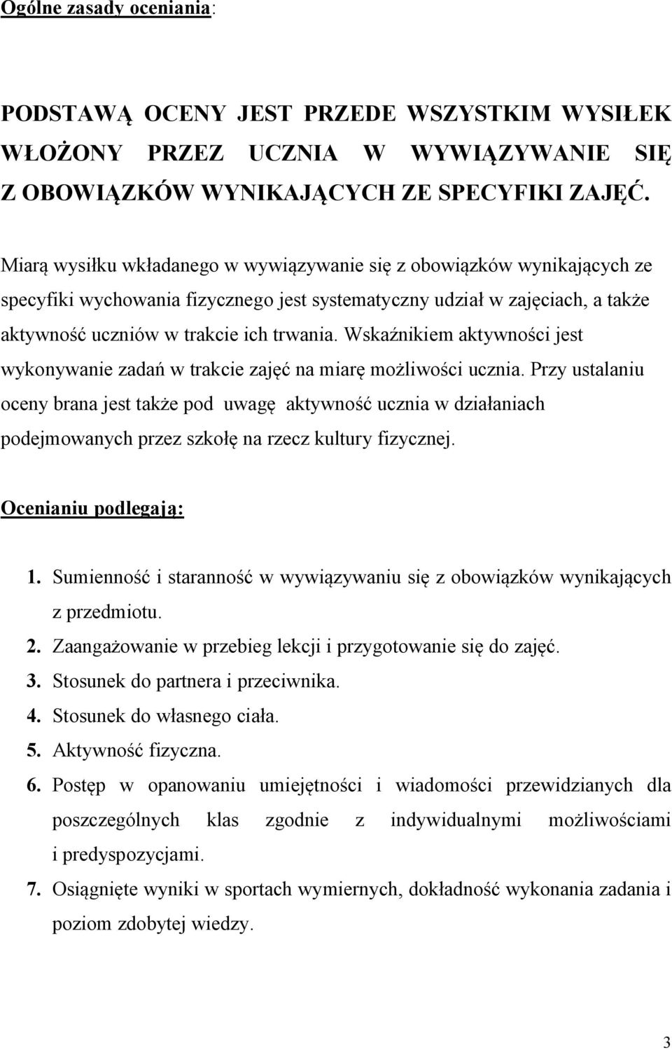 Wskaźnikiem aktywności jest wykonywanie zadań w trakcie zajęć na miarę możliwości ucznia.