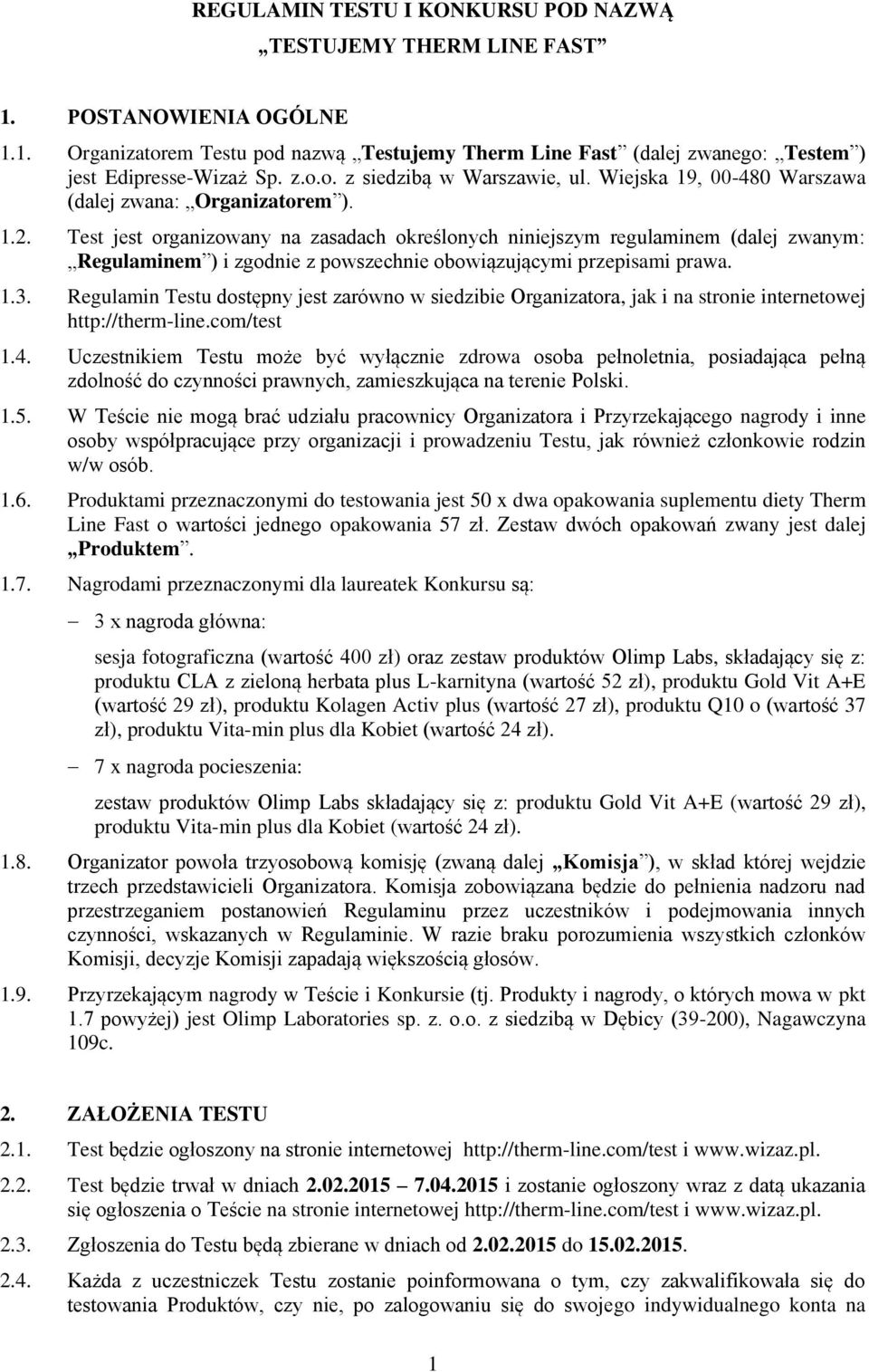 Test jest organizowany na zasadach określonych niniejszym regulaminem (dalej zwanym: Regulaminem ) i zgodnie z powszechnie obowiązującymi przepisami prawa. 1.3.