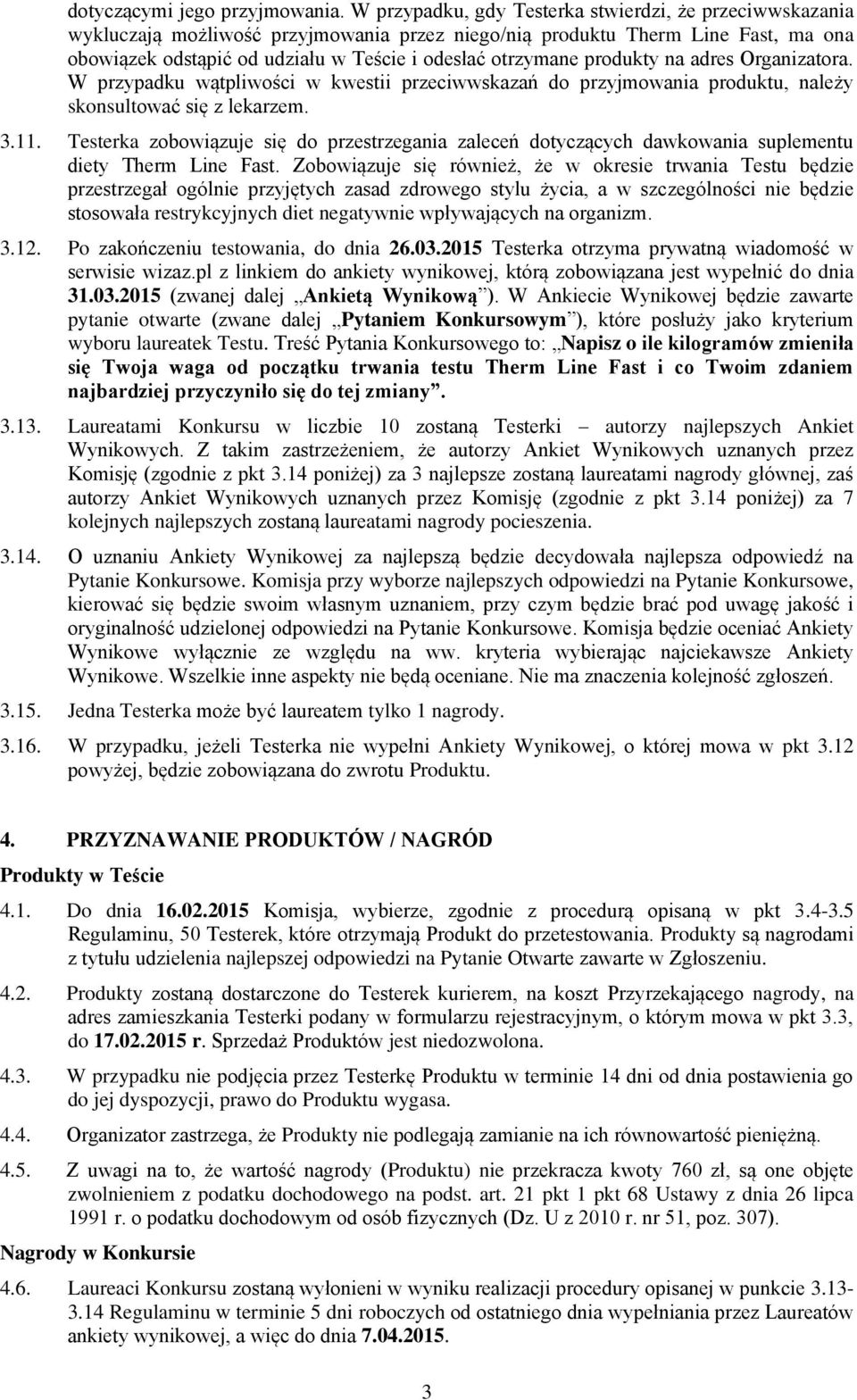 produkty na adres Organizatora. W przypadku wątpliwości w kwestii przeciwwskazań do przyjmowania produktu, należy skonsultować się z lekarzem. 3.11.