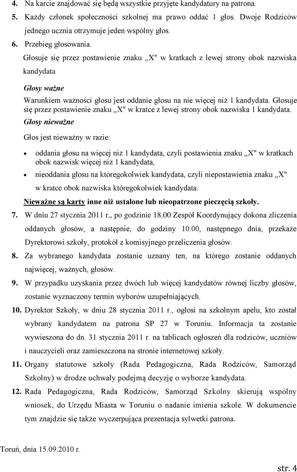 Głosuje się przez postawienie znaku X" w kratce z lewej strony obok nazwiska 1 kandydata.