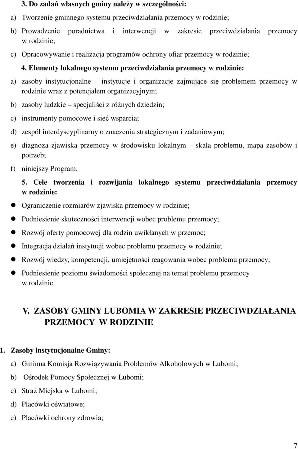 Elementy lokalnego systemu przeciwdziałania przemocy w rodzinie: a) zasoby instytucjonalne instytucje i organizacje zajmujące się problemem przemocy w rodzinie wraz z potencjałem organizacyjnym; b)