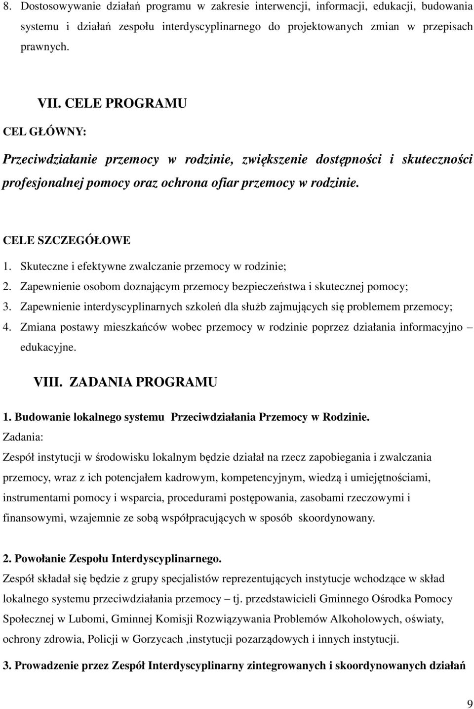 Skuteczne i efektywne zwalczanie przemocy w rodzinie; 2. Zapewnienie osobom doznającym przemocy bezpieczeństwa i skutecznej pomocy; 3.