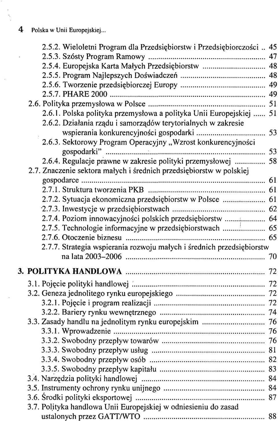 6.3. Sektorowy Program Operacyjny Wzrost konkurencyjności gospodarki" 53 2.6.4. Regulacje prawne w zakresie polityki przemysłowej 58 2.7.