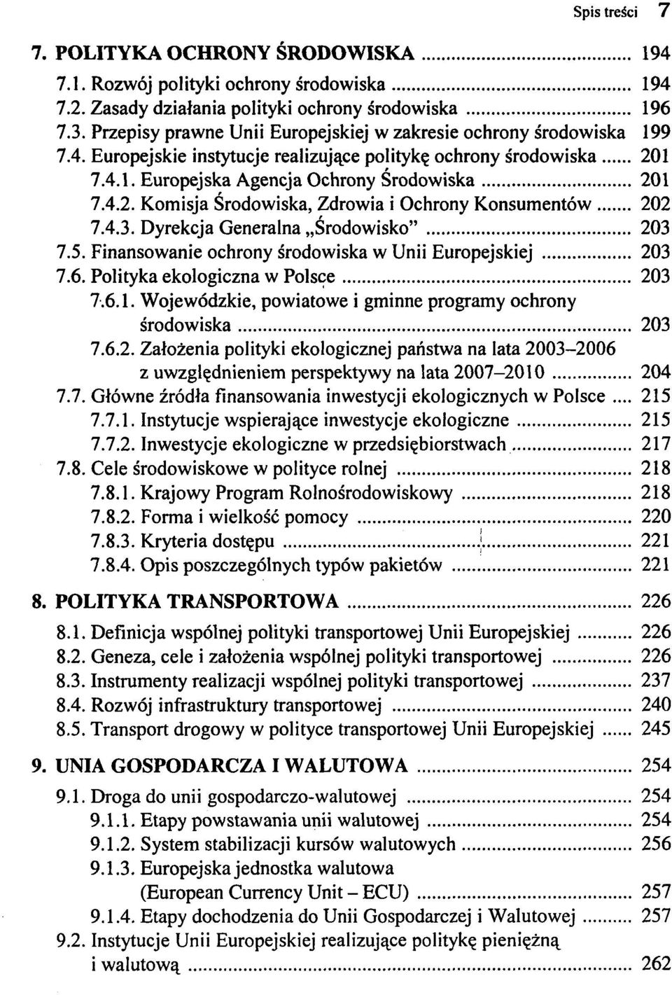 4.3. Dyrekcja Generalna Środowisko" 203 7.5. Finansowanie ochrony środowiska w Unii Europejskiej 203 7.6. Polityka ekologiczna w Polsce 203 7.6.1.