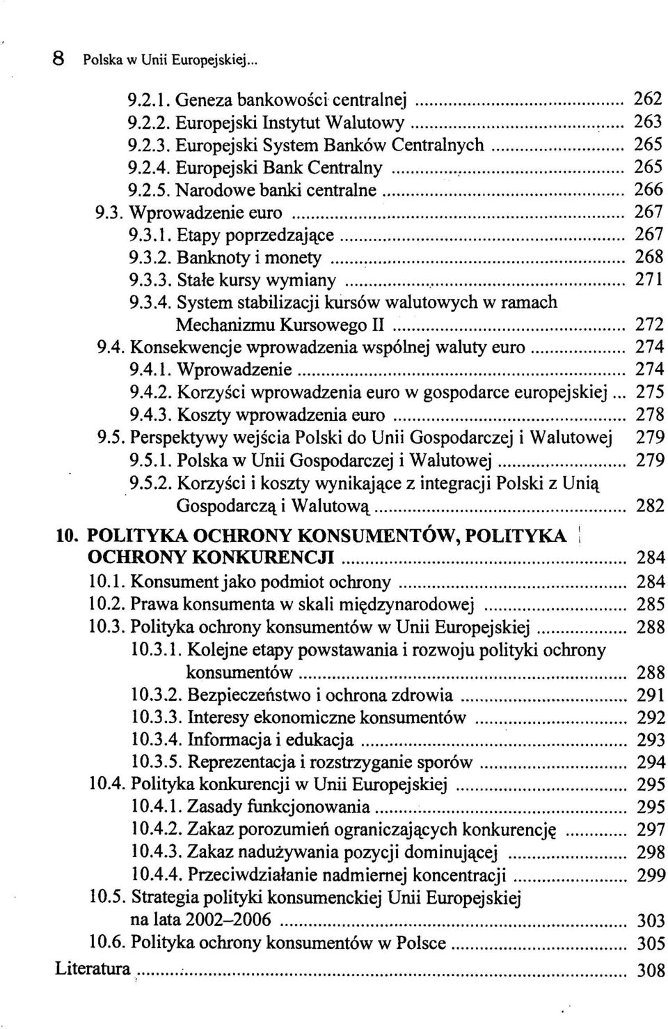 System stabilizacji kursów walutowych w ramach Mechanizmu Kursowego II 272 9.4. Konsekwencje wprowadzenia wspólnej waluty euro 274 9.4.1. Wprowadzenie 274 9.4.2. Korzyści wprowadzenia euro w gospodarce europejskiej.