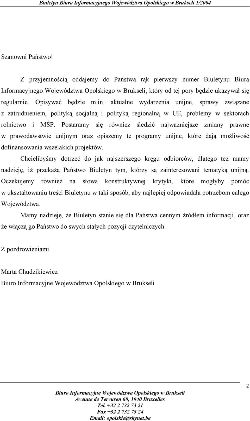 Postaramy się również śledzić najważniejsze zmiany prawne w prawodawstwie unijnym oraz opiszemy te programy unijne, które dają możliwość dofinansowania wszelakich projektów.