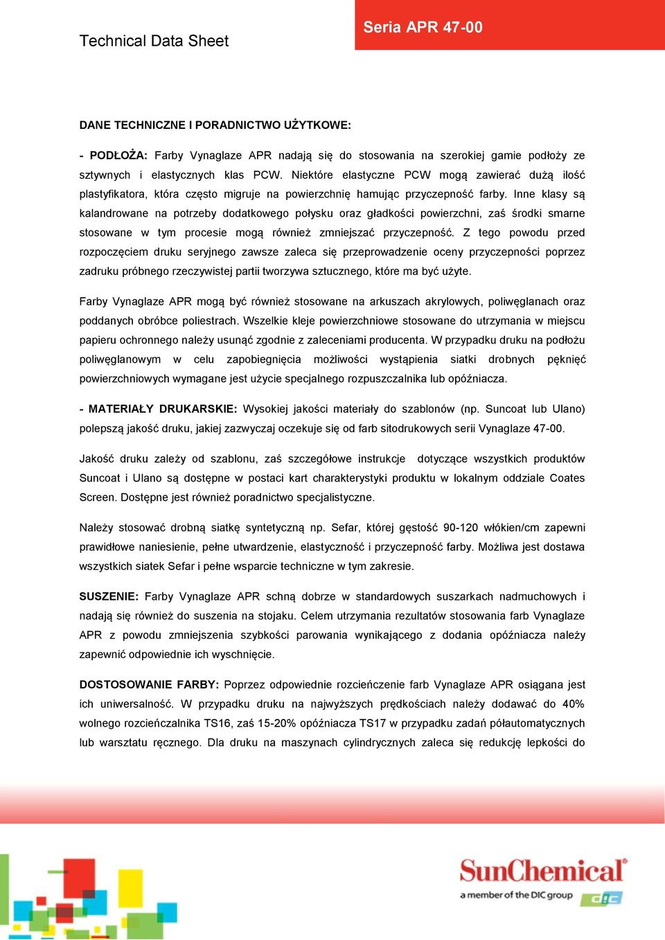 Inne klasy są kalandrowane na potrzeby dodatkowego połysku oraz gładkości powierzchni, zaś środki smarne stosowane w tym procesie mogą również zmniejszać przyczepność.