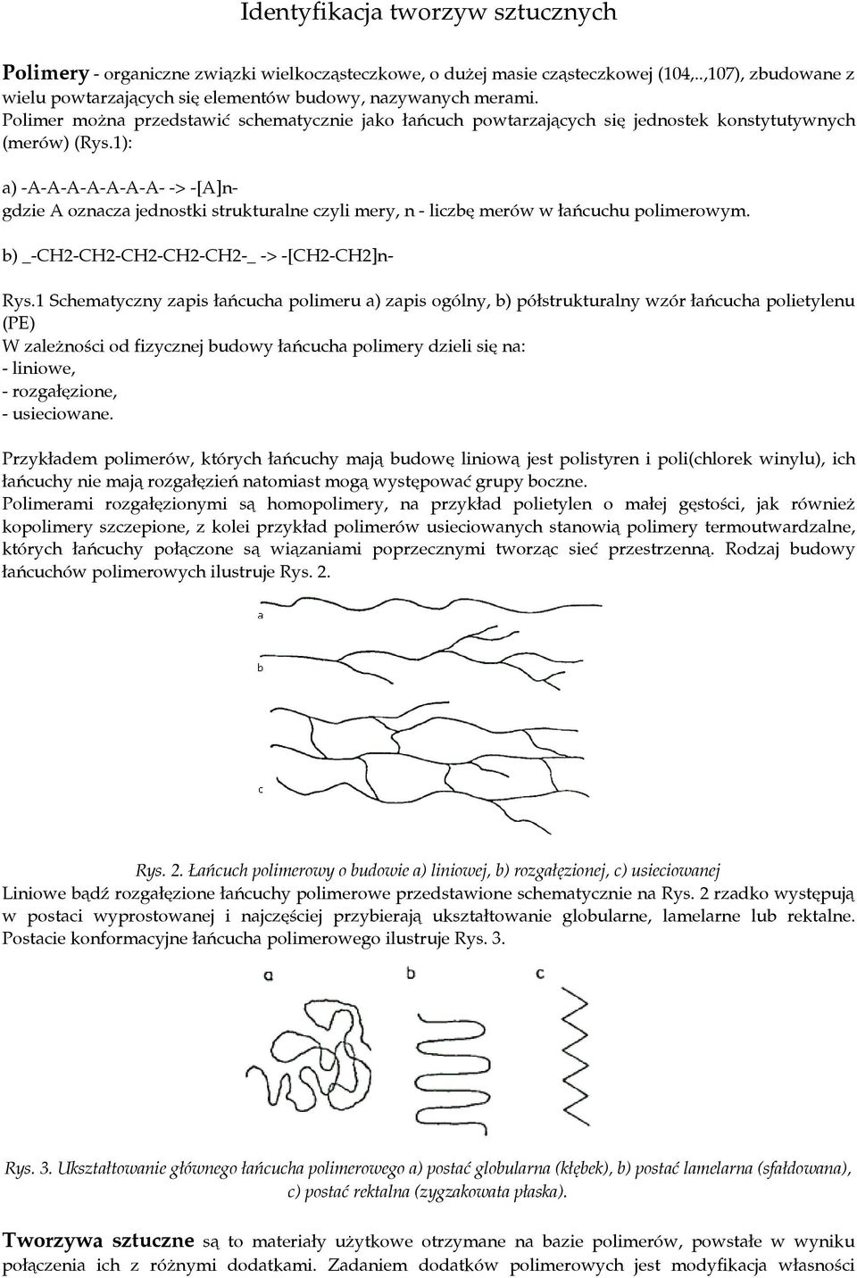 1): a) -A-A-A-A-A-A-A- -> -[A]ngdzie A oznacza jednostki strukturalne czyli mery, n - liczbę merów w łańcuchu polimerowym. b) _-CH2-CH2-CH2-CH2-CH2-_ -> -[CH2-CH2]n- Rys.