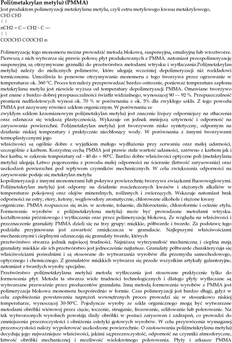 natomiast przezpolimeryzację suspensyjną są otrzymywane granulki do przetwórstwa metodami wtrysku i wytłaczania.