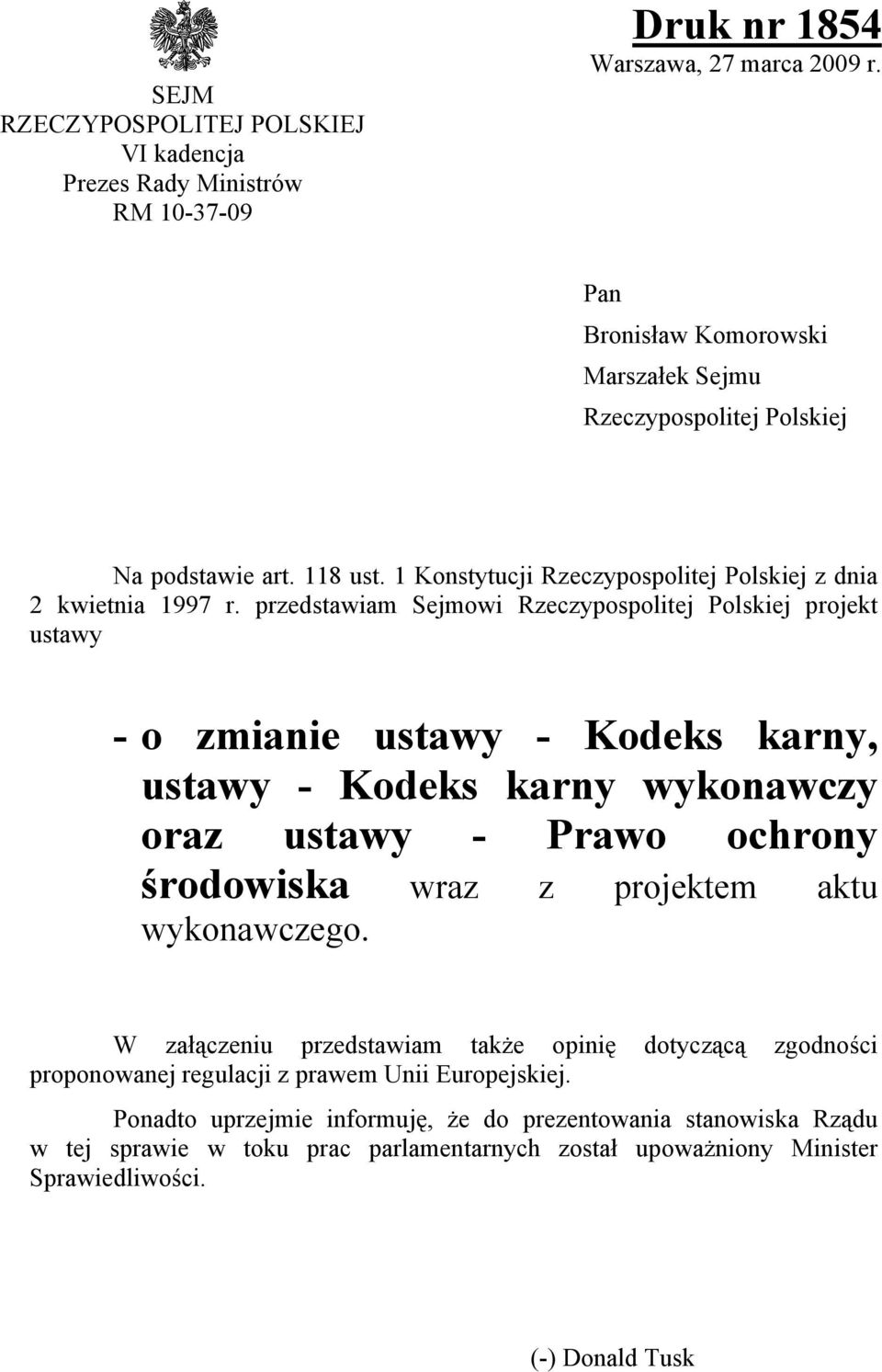 przedstawiam Sejmowi Rzeczypospolitej Polskiej projekt ustawy - o zmianie ustawy - Kodeks karny, ustawy - Kodeks karny wykonawczy oraz ustawy - Prawo ochrony środowiska wraz z projektem