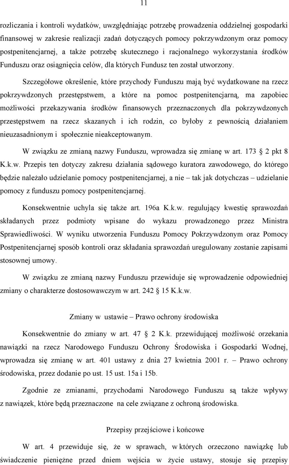 Szczegółowe określenie, które przychody Funduszu mają być wydatkowane na rzecz pokrzywdzonych przestępstwem, a które na pomoc postpenitencjarną, ma zapobiec możliwości przekazywania środków