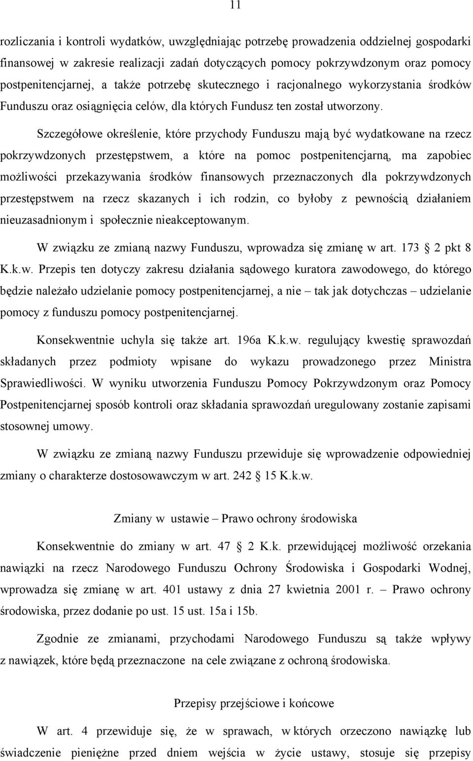 Szczegółowe określenie, które przychody Funduszu mają być wydatkowane na rzecz pokrzywdzonych przestępstwem, a które na pomoc postpenitencjarną, ma zapobiec możliwości przekazywania środków