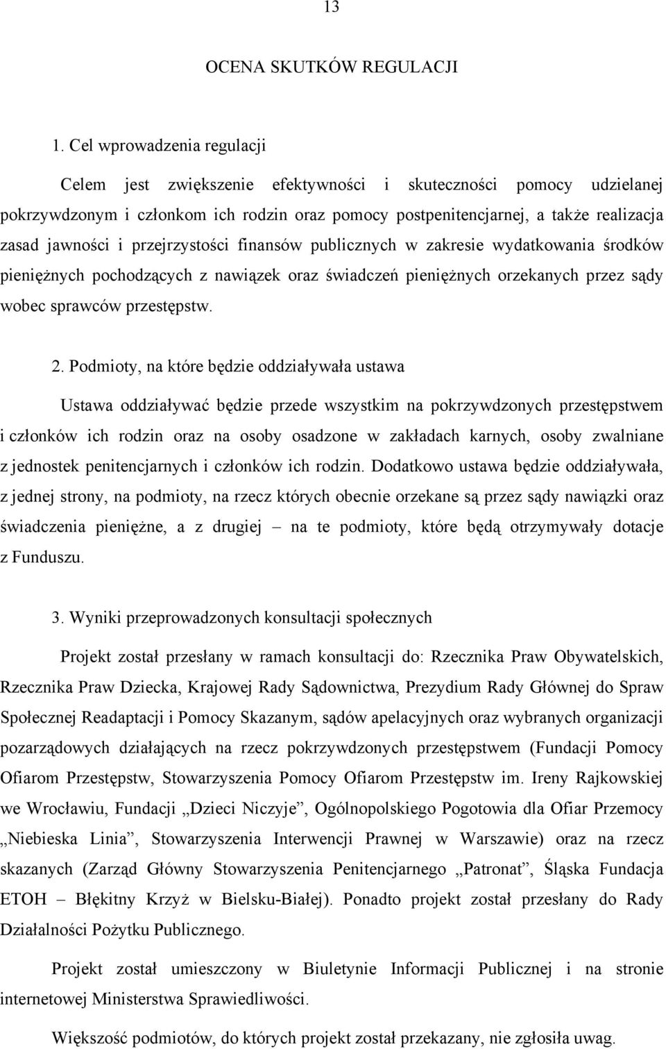 przejrzystości finansów publicznych w zakresie wydatkowania środków pieniężnych pochodzących z nawiązek oraz świadczeń pieniężnych orzekanych przez sądy wobec sprawców przestępstw. 2.