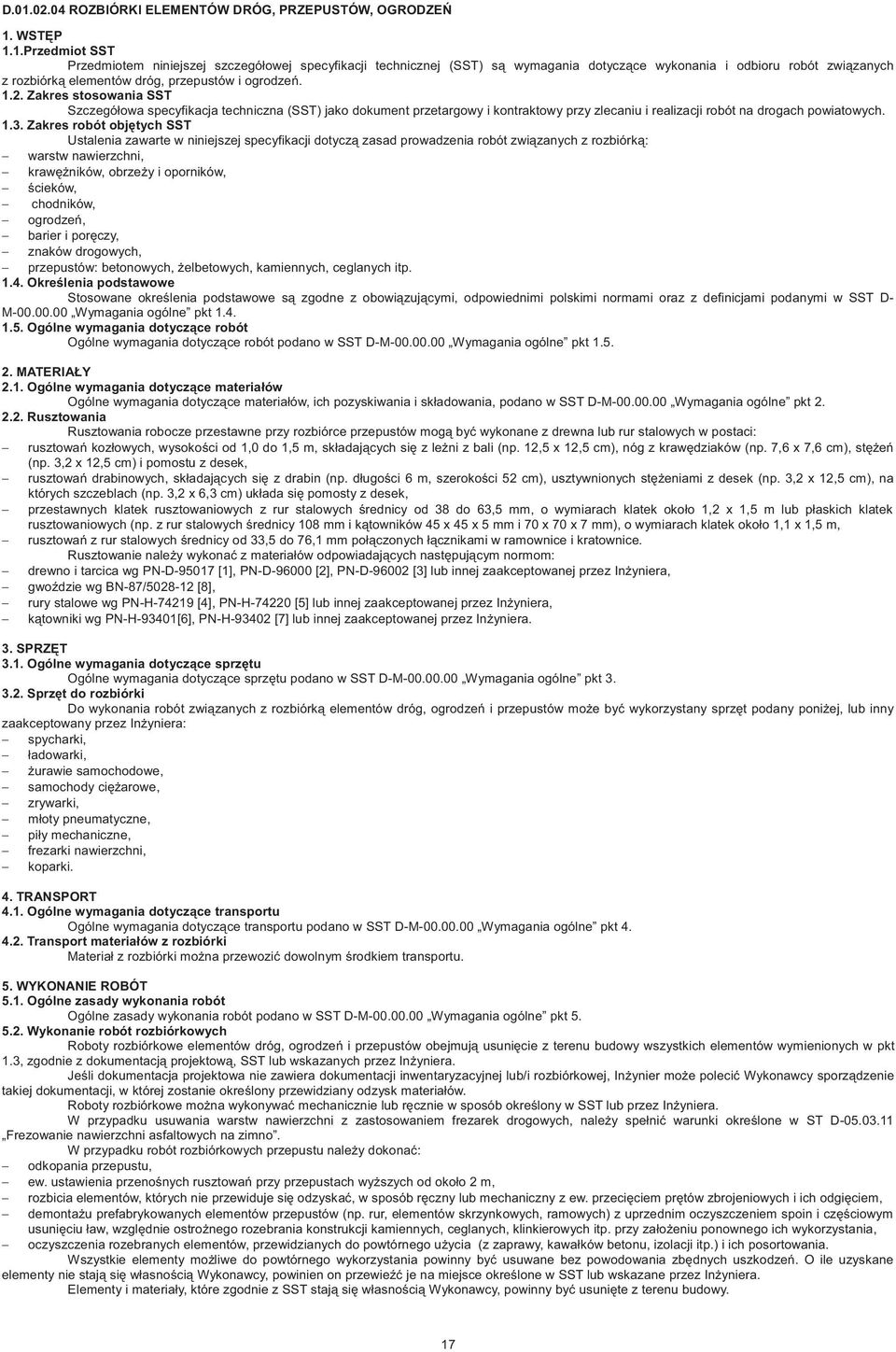 Zakres robót obj tych SST Ustalenia zawarte w niniejszej specyfikacji dotycz zasad prowadzenia robót zwi zanych z rozbiórk : warstw nawierzchni, kraw ników, obrze y i oporników, cieków, chodników,