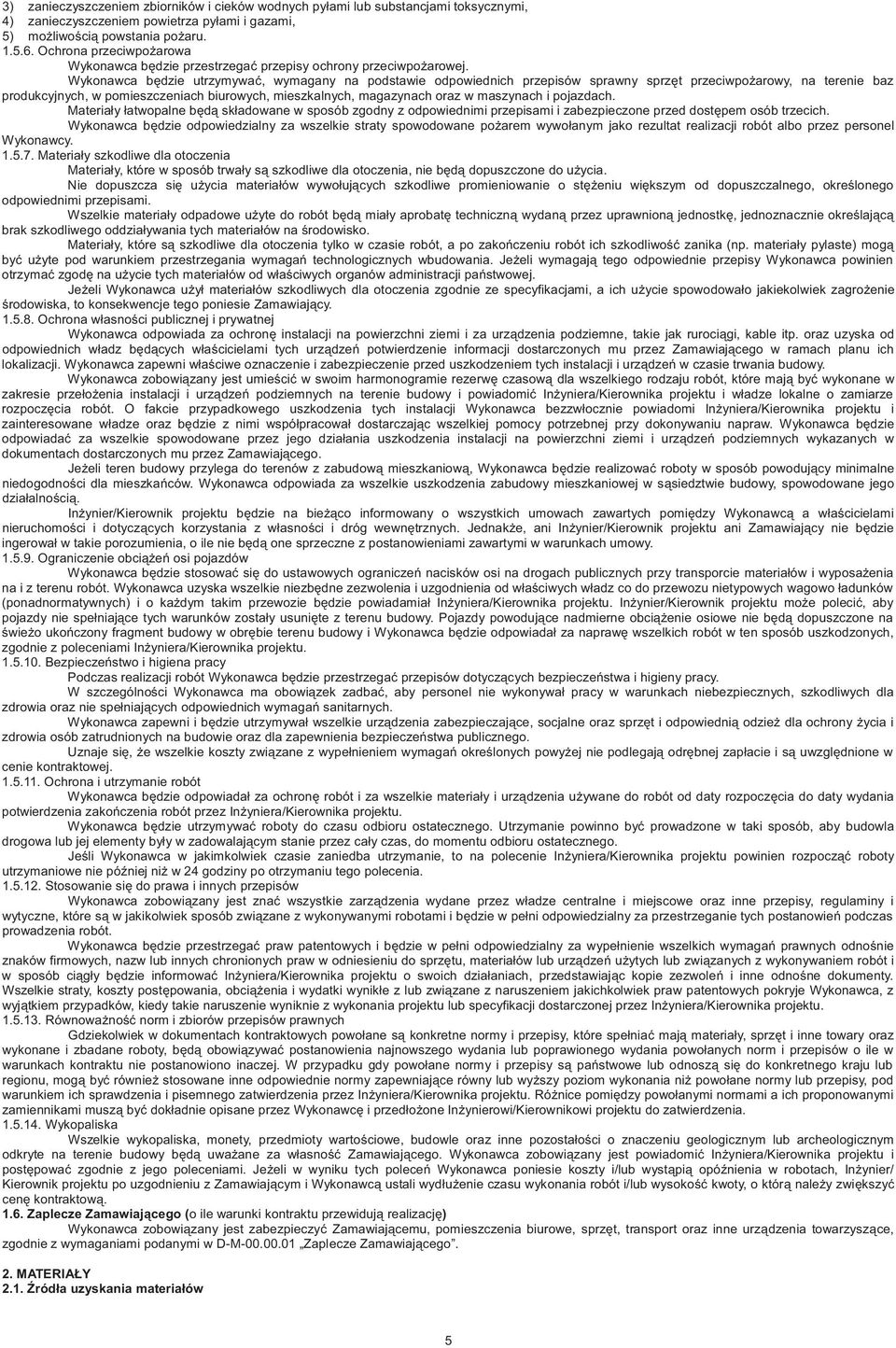 Wykonawca b dzie utrzymywa, wymagany na podstawie odpowiednich przepisów sprawny sprz t przeciwpo arowy, na terenie baz produkcyjnych, w pomieszczeniach biurowych, mieszkalnych, magazynach oraz w