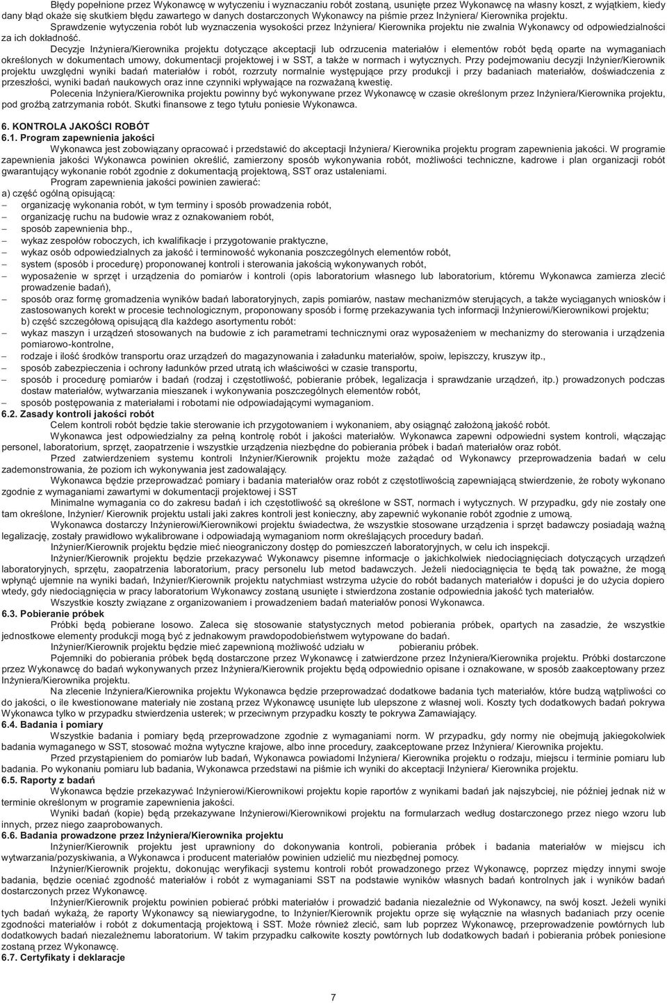 Sprawdzenie wytyczenia robót lub wyznaczenia wysoko ci przez In yniera/ Kierownika projektu nie zwalnia Wykonawcy od odpowiedzialno ci za ich dokładno.