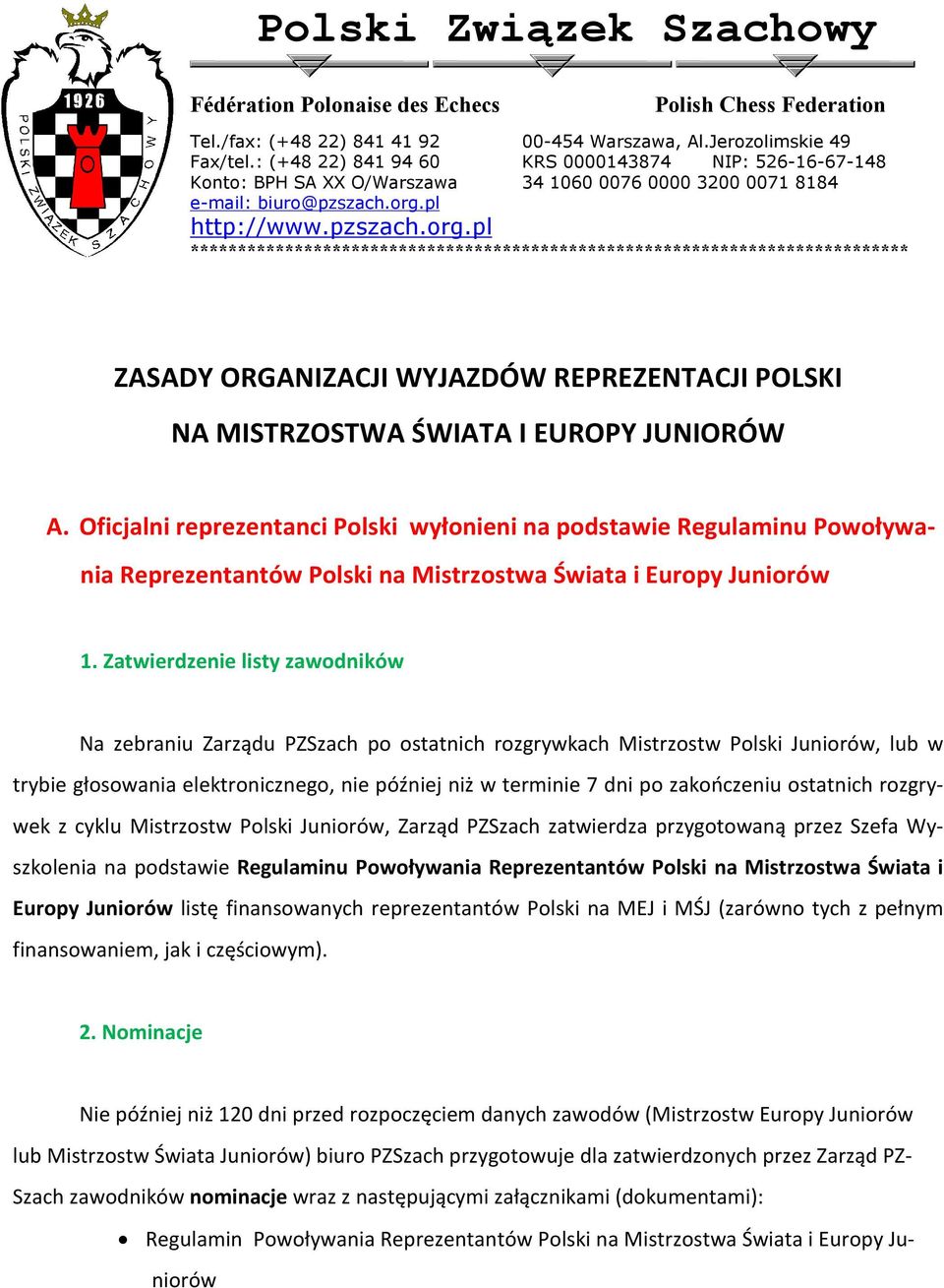 pl http://www.pzszach.org.pl **************************************************************************** ZASADY ORGANIZACJI WYJAZDÓW REPREZENTACJI POLSKI NA MISTRZOSTWA ÚWIATA I EUROPY JUNIORÓW A.