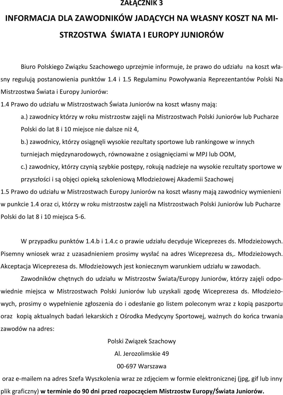 4 Prawo do udziaùu w Mistrzostwach Úwiata Juniorów na koszt wùasny maj¹: a.