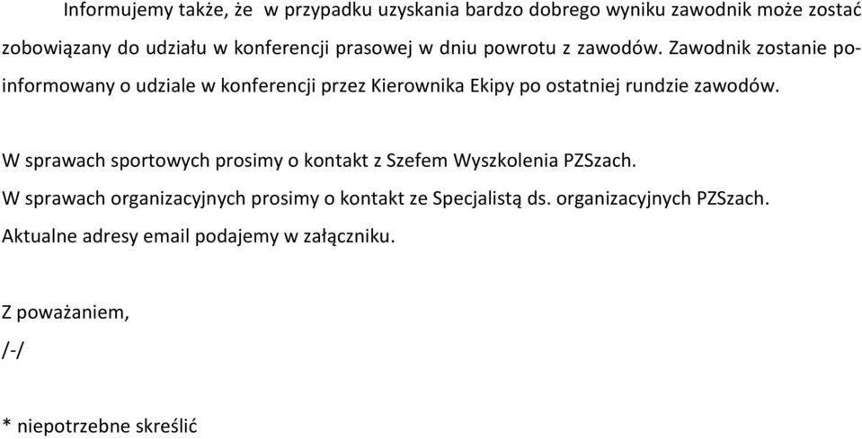 Zawodnik zostanie poinformowany o udziale w konferencji przez Kierownika Ekipy po ostatniej rundzie zawodów.