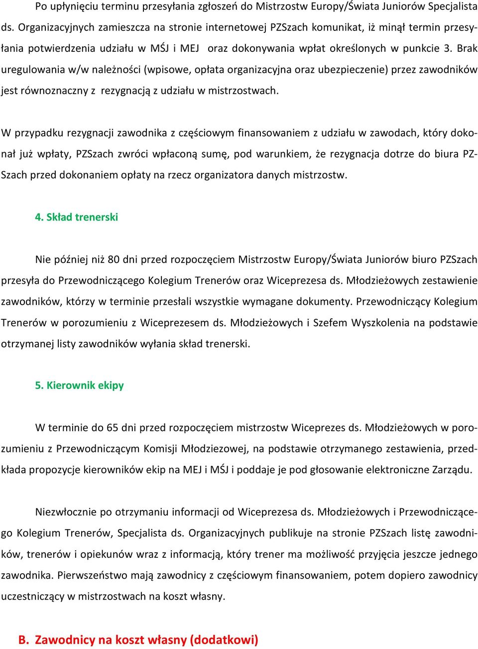 Brak uregulowania w/w nale noœci (wpisowe, opùata organizacyjna oraz ubezpieczenie) przez zawodników jest równoznaczny z rezygnacj¹ z udziaùu w mistrzostwach.