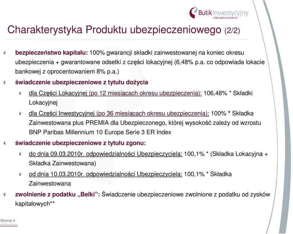 ubezpieczenia): 100% * Składka Zainwestowana plus PREMIA dla Ubezpieczonego, której wysokość zaleŝy od wzrostu BNP Paribas Millennium 10 Europe Serie 3 ER Index świadczenie ubezpieczeniowe z tytułu