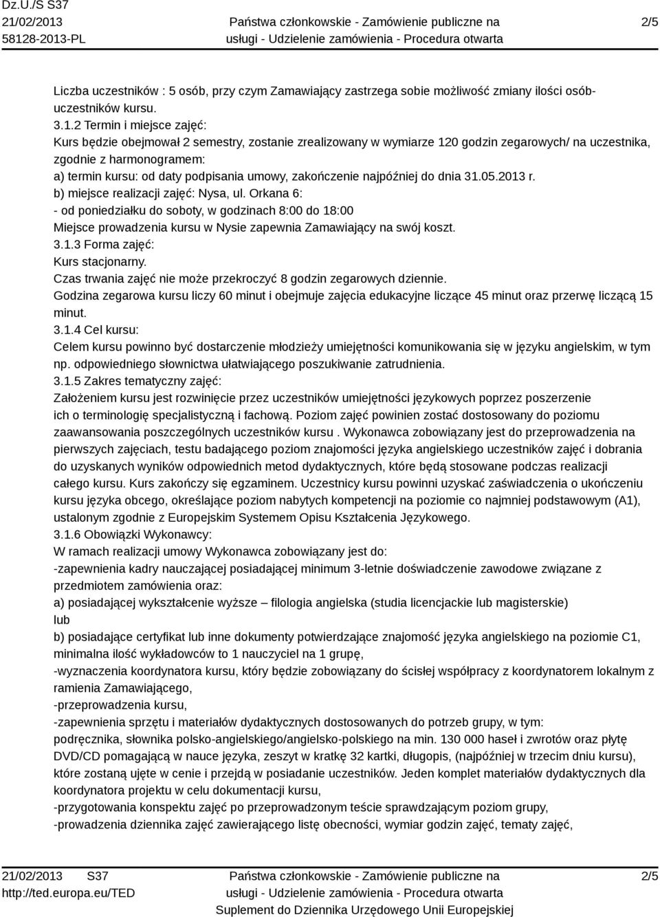 zakończenie najpóźniej do dnia 31.05.2013 r. b) miejsce realizacji zajęć: Nysa, ul.
