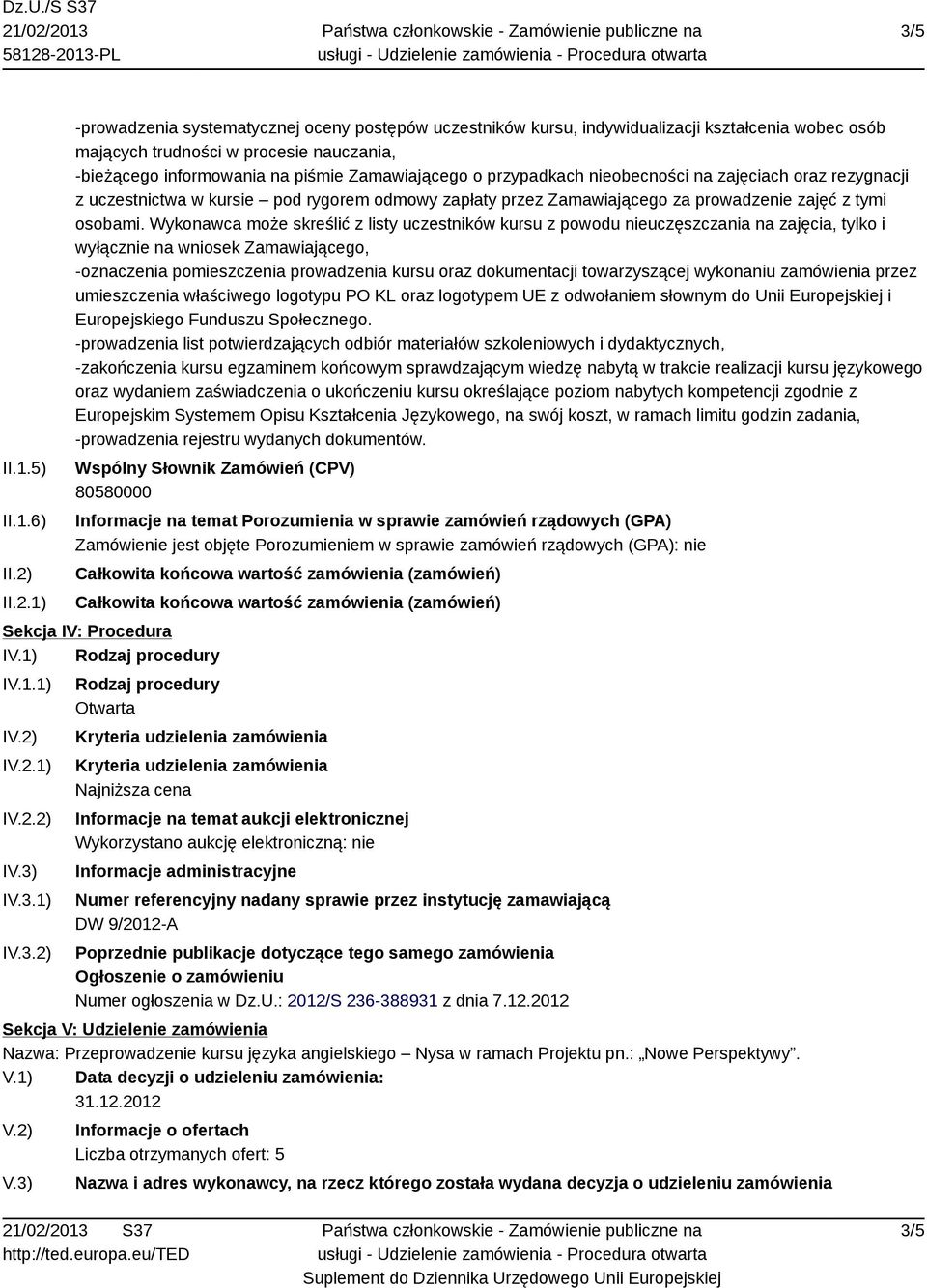 o przypadkach nieobecności na zajęciach oraz rezygnacji z uczestnictwa w kursie pod rygorem odmowy zapłaty przez Zamawiającego za prowadzenie zajęć z tymi osobami.
